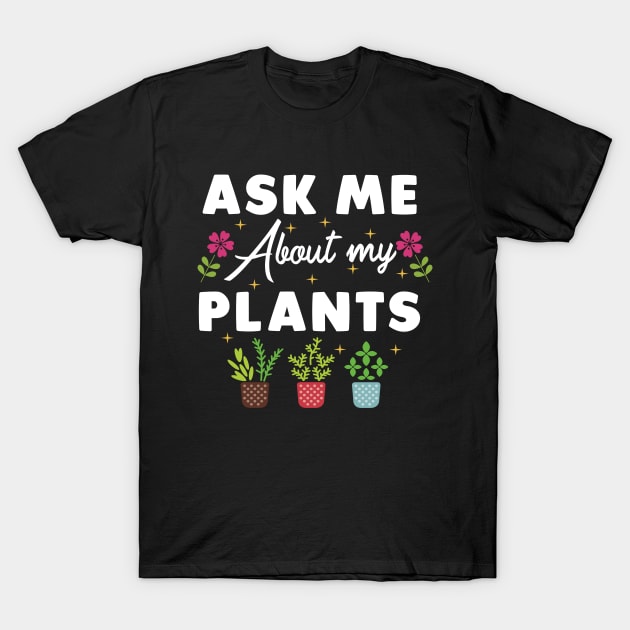 ask me about my plants T-Shirt by Moe99